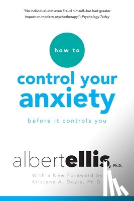 Albert Ellis, Arthur Lange - How To Control Your Anxiety Before It Controls You