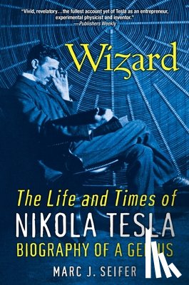 Seifer, Marc J. - Wizard: The Life and Times of Nikola Tesla