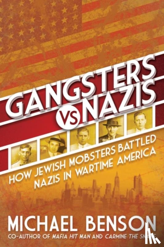 Benson, Michael - Gangsters vs. Nazis: How Jewish Mobsters Battled Nazis in Ww2 Era America