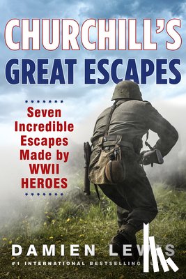 Lewis, Damien - Churchill's Great Escapes: Seven Incredible Escapes Made by WWII Heroes