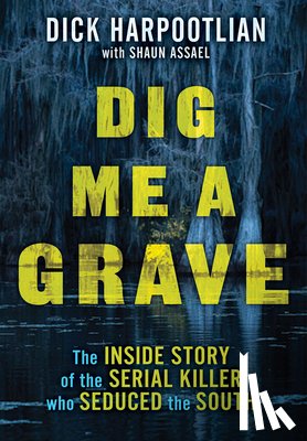 Harpootlian, Richard A., Assael, Shaun - Dig Me a Grave