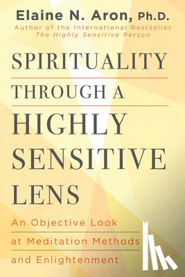 Aron, Elaine N. - Spirituality Through a Highly Sensitive Lens