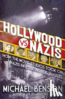 Benson, Michael - Hollywood vs. Nazis: How the Movie Studios Took on Nazis Infiltrating Los Angeles