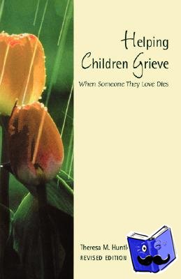Huntley, Theresa M. - Helping Children Grieve, revised edition - When Someone They Love Dies