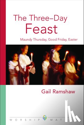 Ramshaw, Gail - The Three-Day Feast: Maundy Thursday, Good Friday, and Easter