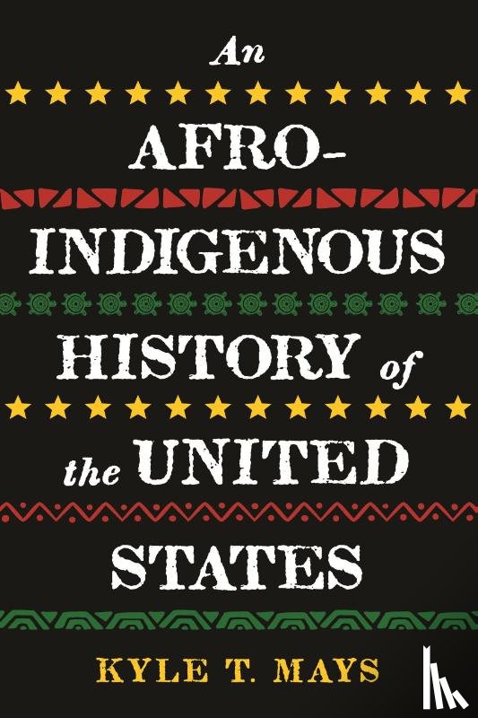 Mays, Kyle T. - Afro-Indigenous History of the United States, An