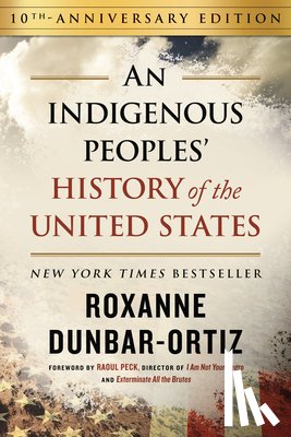 Dunbar-Ortiz, Roxanne - Indigenous Peoples' History of the United States (10th Anniversary Edition), An