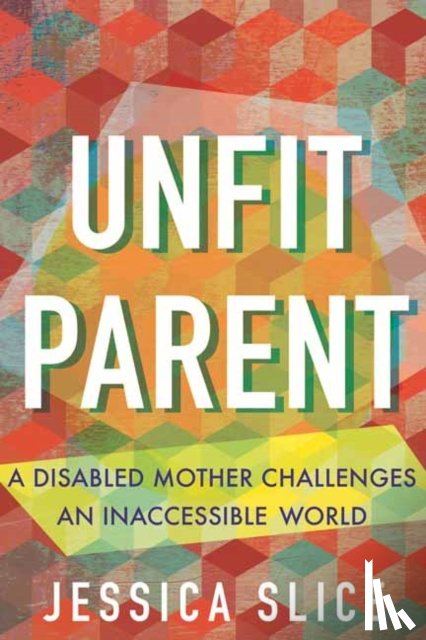 Slice, Jessica - Unfit Parent