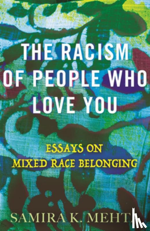 Mehta, Samira - The Racism of People Who Love You