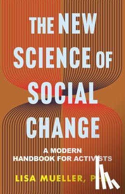 Mueller, Lisa - The New Science of Social Change: A Modern Handbook for Activists