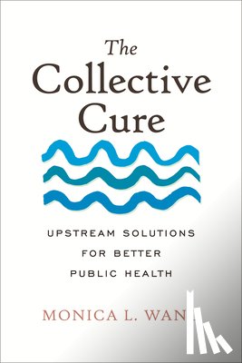 Wang, Monica L. - The Collective Cure: Upstream Solutions for Better Public Health