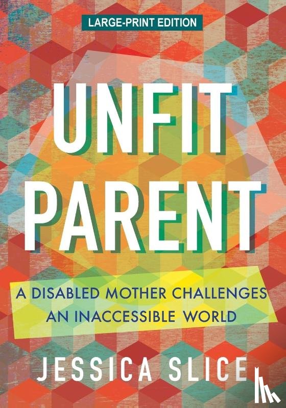 Slice, Jessica - Unfit Parent (LARGE PRINT EDITION)