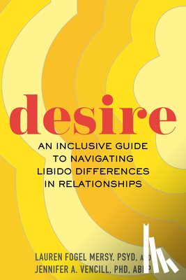 Mersy, Lauren Fogel - Desire: An Inclusive Guide to Navigating Libido Differences in Relationships
