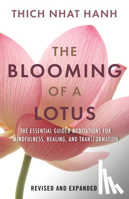Nhat Hanh, Thich - The Blooming of a Lotus: Essential Guided Meditations for Mindfulness, Healing, and Transformation