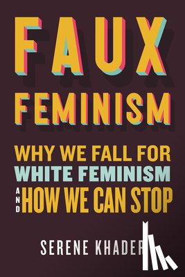 Khader, Serene - Faux Feminism