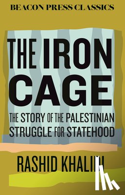 Khalidi, Rashid - The Iron Cage: The Story of the Palestinian Struggle for Statehood