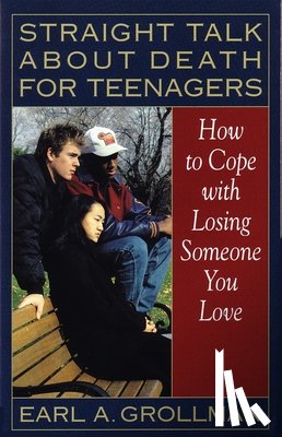 Grollman, Earl A. - Straight Talk about Death for Teenagers