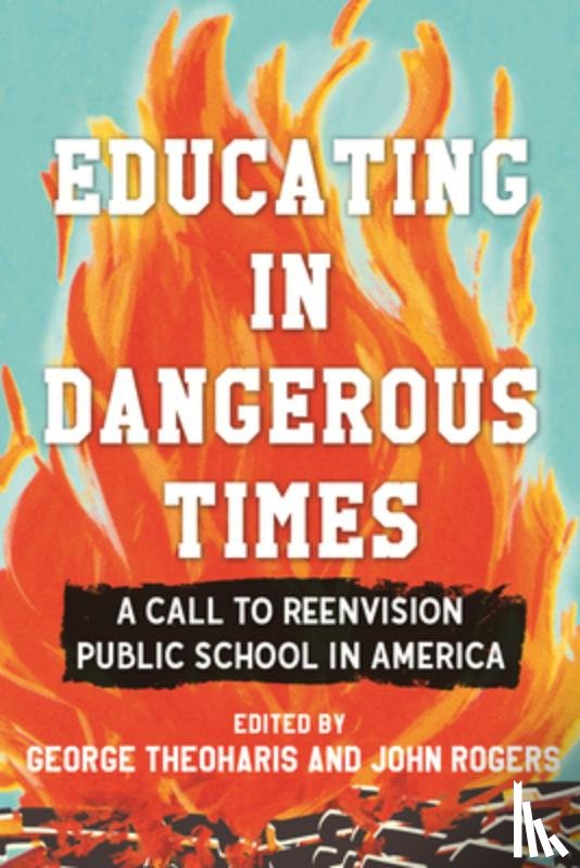 Theoharis, George, Rogers, John - Educating in Dangerous Times