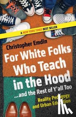 Emdin, Christopher - For White Folks Who Teach in the Hood... and the Rest of Y'all Too