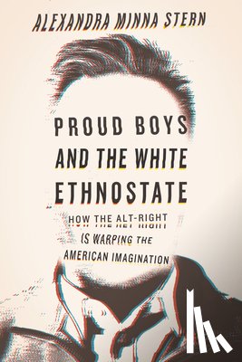 Stern, Alexandra Minna - Proud Boys and the White Ethnostate