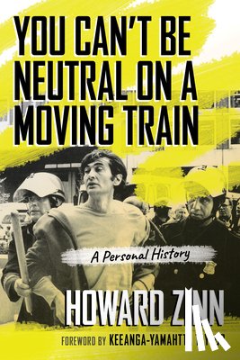 Zinn, Howard - You Can't Be Neutral on a Moving Train