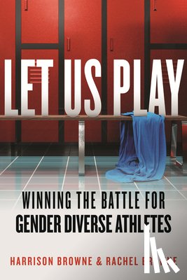 Browne, Harrison - Let Us Play: Winning the Battle for Gender Diverse Athletes