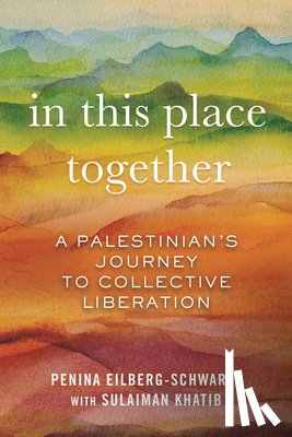 Eilberg-Schwartz, Penina - In This Place Together: A Palestinian's Journey to Collective Liberation