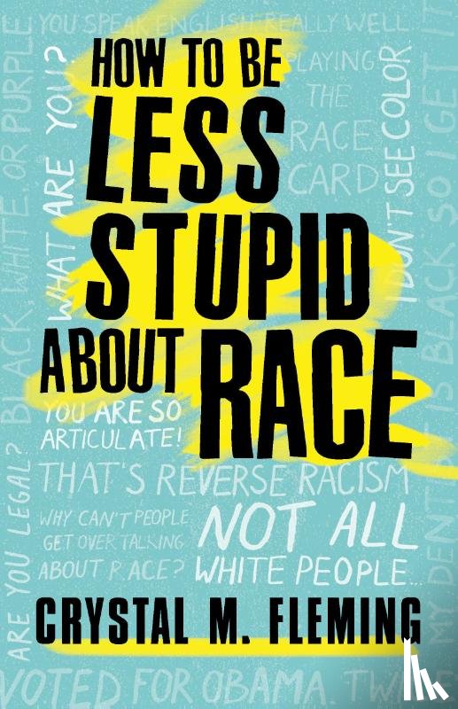Crystal Marie Fleming - How to Be Less Stupid About Race