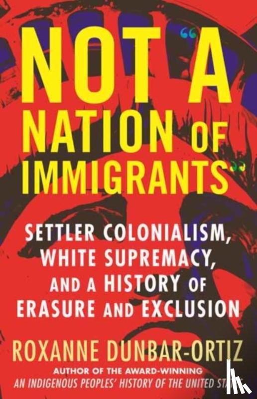 Dunbar-Ortiz, Roxanne - Not A Nation of Immigrants