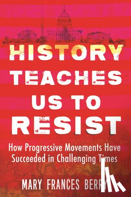 Berry, Mary Frances - History Teaches Us to Resist