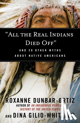 Dunbar-Ortiz, Roxanne, Gilio-Whitaker, Dina - "All the Real Indians Died Off"