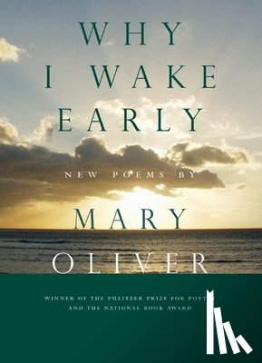 Oliver, Mary - WHY I WAKE EARLY