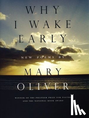 Oliver, Mary - Why I Wake Early