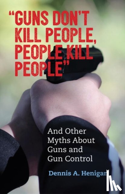 Henigan, Dennis A. - "Guns Don't Kill People, People Kill People"