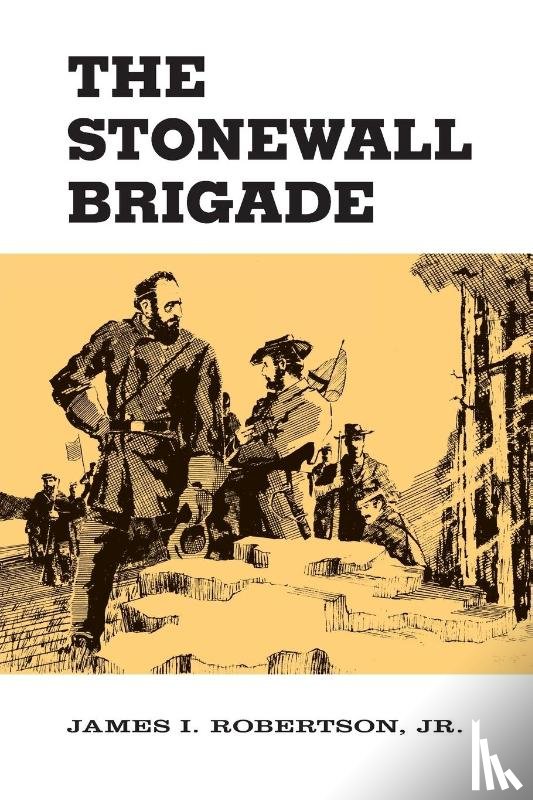 Jr, James I. Robertson - The Stonewall Brigade