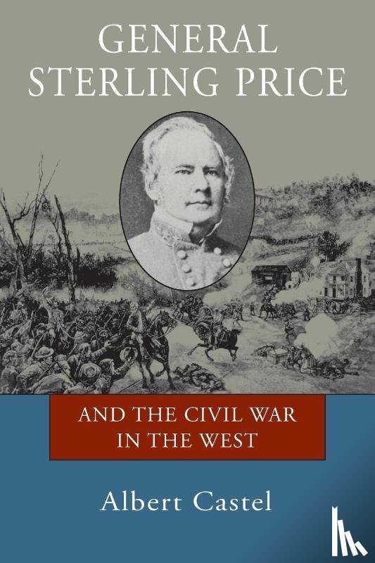 Castel, Albert - General Sterling Price and the Civil War in the West