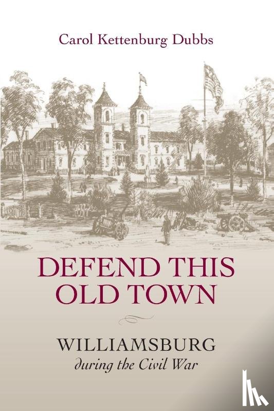 Dubbs, Carol Kettenburg - Defend This Old Town