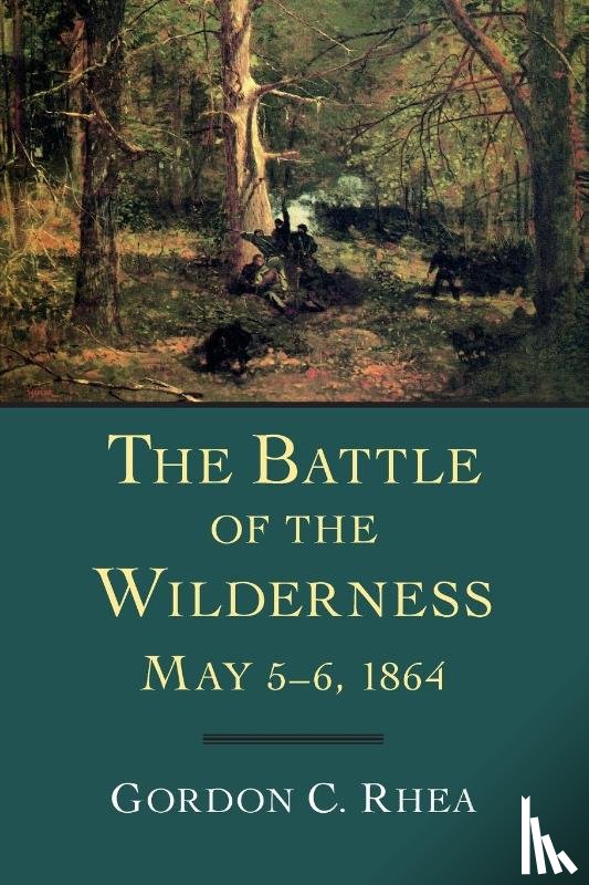 Rhea, Gordon C. - The Battle of the Wilderness, May 5-6, 1864