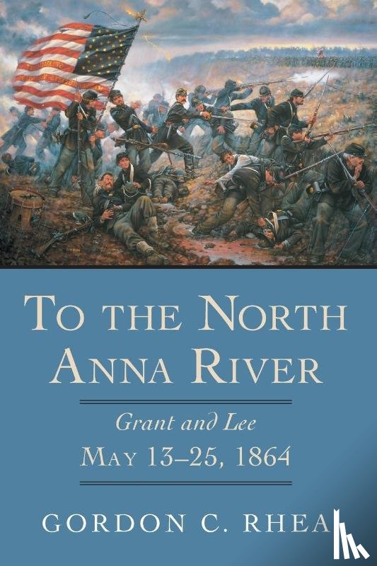 Rhea, Gordon C. - To the North Anna River