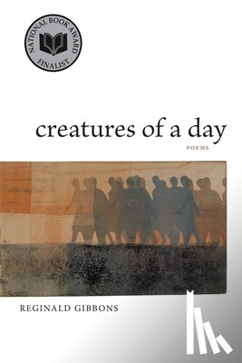 Gibbons, Reginald - Creatures of a Day