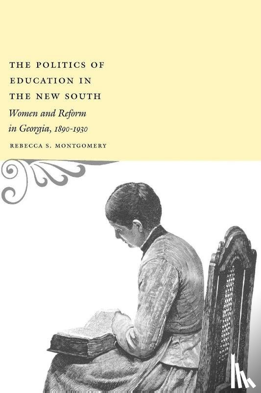 Montgomery, Rebecca S. - The Politics of Education in the New South