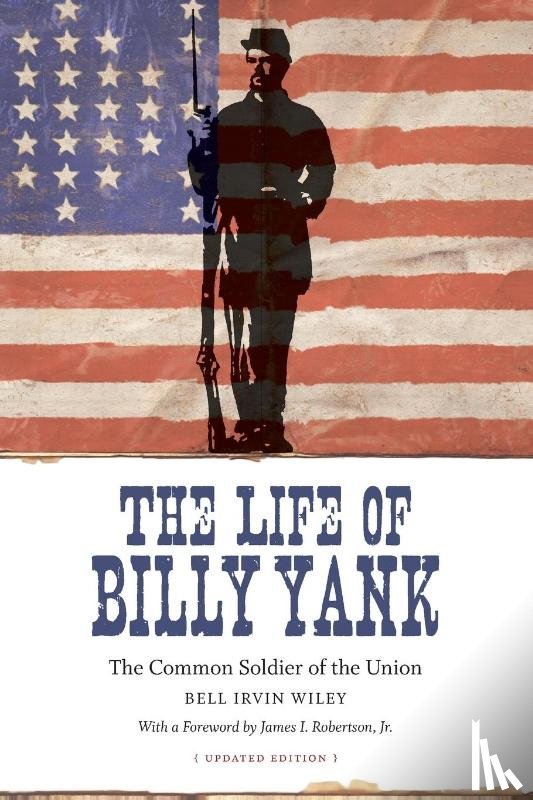 Wiley, Bell Irvin, Jr, James I. Robertson - The Life of Billy Yank