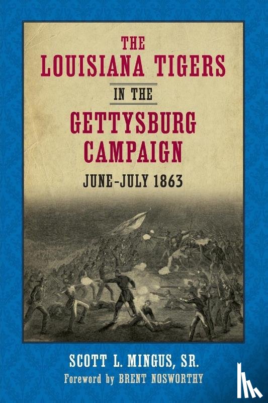 Sr., Scott L. Mingus, Nosworthy, Brent - The Louisiana Tigers in the Gettysburg Campaign, June-July 1863