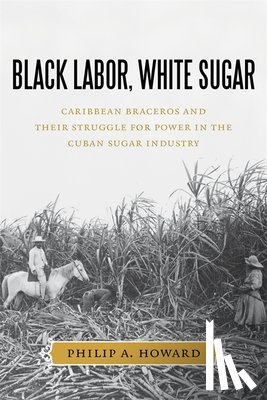 Howard, Philip A. - Black Labor, White Sugar