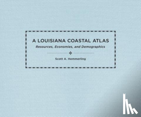 Hemmerling, Scott A., Colten, Craig E. - A Louisiana Coastal Atlas