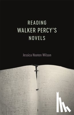 Wilson, Jessica Hooten - Reading Walker Percy's Novels