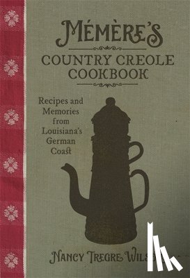 Wilson, Nancy Tregre - Memere’s Country Creole Cookbook