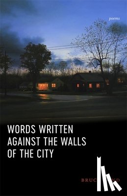 Bond, Bruce - Words Written Against the Walls of the City
