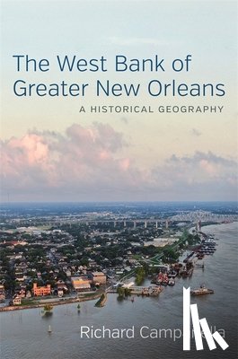 Campanella, Richard - The West Bank of Greater New Orleans
