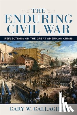 Gallagher, Gary W. - The Enduring Civil War